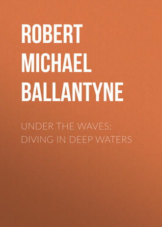 Robert Michael Ballantyne. Under the Waves: Diving in Deep Waters