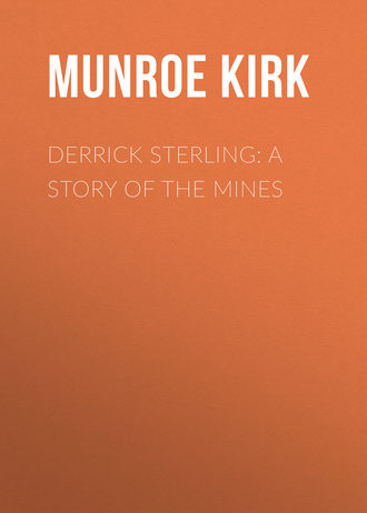 Munroe Kirk. Derrick Sterling: A Story of the Mines