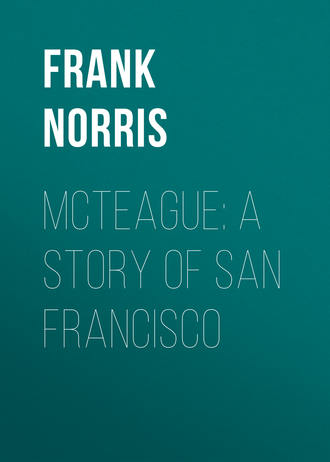 Frank Norris. McTeague: A Story of San Francisco