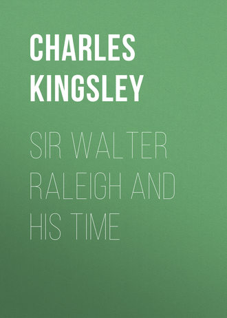 Charles Kingsley. Sir Walter Raleigh and His Time