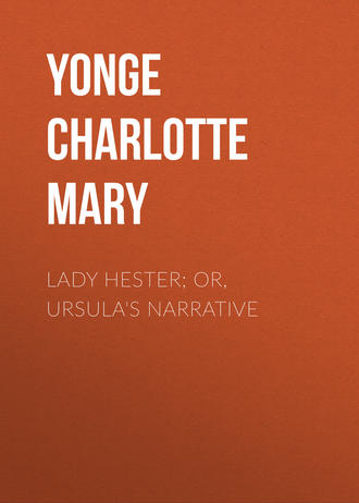 Yonge Charlotte Mary. Lady Hester; Or, Ursula's Narrative