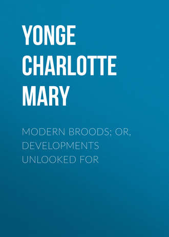 Yonge Charlotte Mary. Modern Broods; Or, Developments Unlooked For