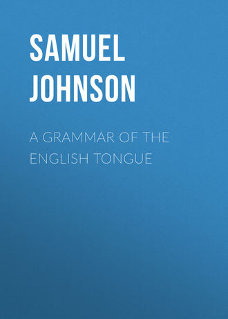 Samuel Johnson. A Grammar of the English Tongue