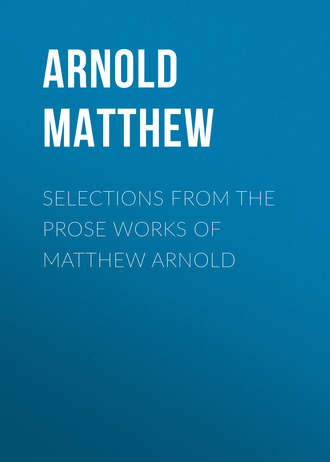 Arnold Matthew. Selections from the Prose Works of Matthew Arnold