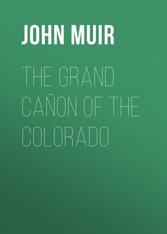 John Muir. The Grand Ca?on of the Colorado