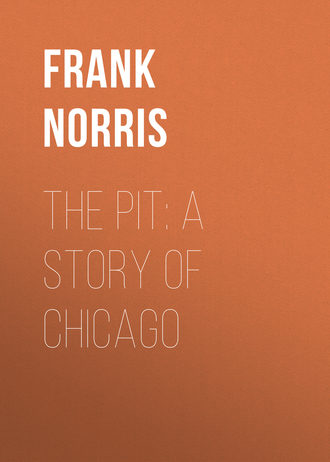 Frank Norris. The Pit: A Story of Chicago