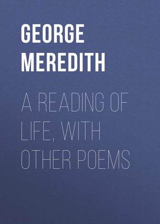 George Meredith. A Reading of Life, with Other Poems