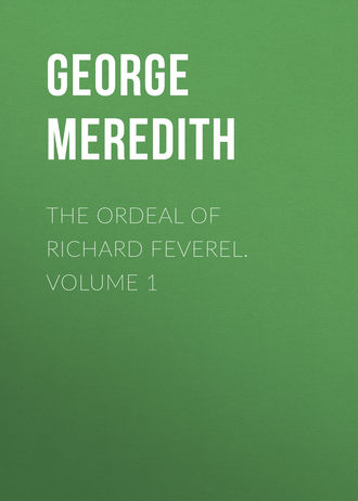 George Meredith. The Ordeal of Richard Feverel. Volume 1