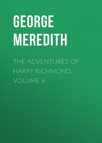 George Meredith. The Adventures of Harry Richmond. Volume 6