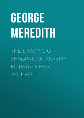 George Meredith. The Shaving of Shagpat; an Arabian entertainment. Volume 1