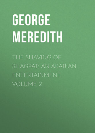 George Meredith. The Shaving of Shagpat; an Arabian entertainment. Volume 2