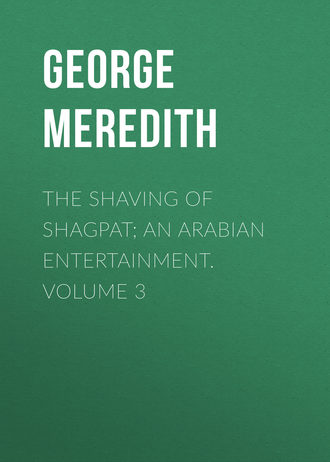 George Meredith. The Shaving of Shagpat; an Arabian entertainment. Volume 3