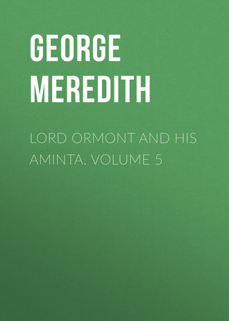 George Meredith. Lord Ormont and His Aminta. Volume 5