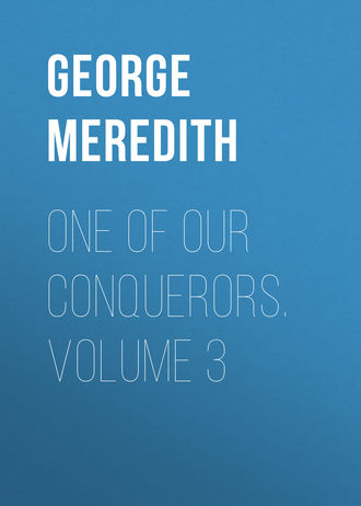 George Meredith. One of Our Conquerors. Volume 3