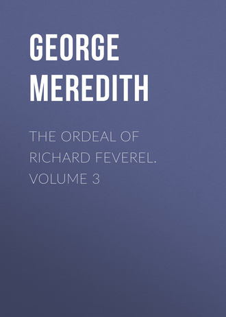 George Meredith. The Ordeal of Richard Feverel. Volume 3