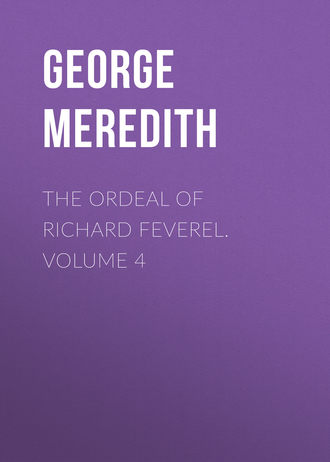 George Meredith. The Ordeal of Richard Feverel. Volume 4