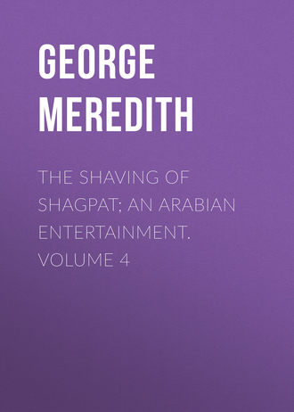 George Meredith. The Shaving of Shagpat; an Arabian entertainment. Volume 4