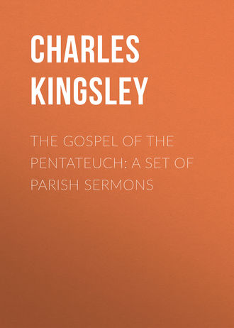Charles Kingsley. The Gospel of the Pentateuch: A Set of Parish Sermons