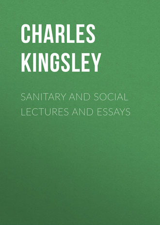 Charles Kingsley. Sanitary and Social Lectures and Essays