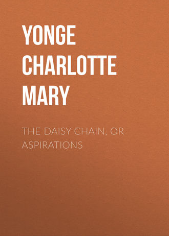 Yonge Charlotte Mary. The Daisy Chain, or Aspirations