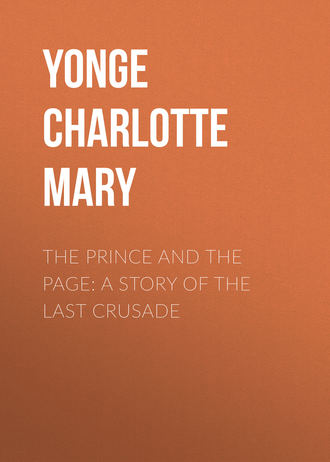 Yonge Charlotte Mary. The Prince and the Page: A Story of the Last Crusade