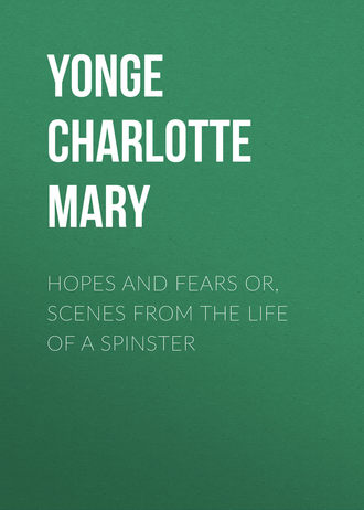 Yonge Charlotte Mary. Hopes and Fears or, scenes from the life of a spinster