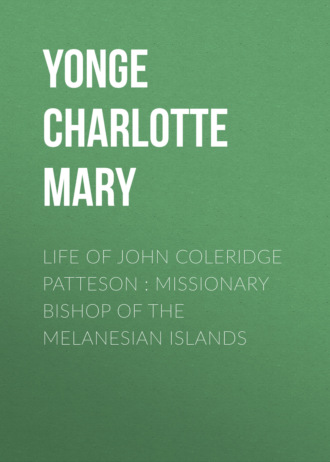 Yonge Charlotte Mary. Life of John Coleridge Patteson : Missionary Bishop of the Melanesian Islands
