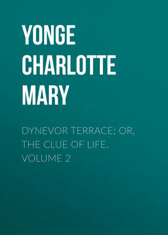 Yonge Charlotte Mary. Dynevor Terrace; Or, The Clue of Life.  Volume 2
