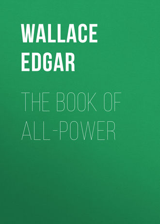 Wallace Edgar. The Book of All-Power