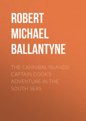 Robert Michael Ballantyne. The Cannibal Islands: Captain Cook's Adventure in the South Seas