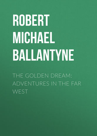 Robert Michael Ballantyne. The Golden Dream: Adventures in the Far West