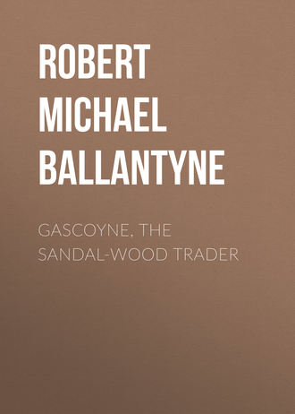 Robert Michael Ballantyne. Gascoyne, the Sandal-Wood Trader
