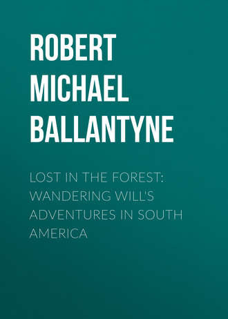 Robert Michael Ballantyne. Lost in the Forest: Wandering Will's Adventures in South America