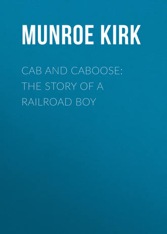 Munroe Kirk. Cab and Caboose: The Story of a Railroad Boy