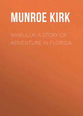 Munroe Kirk. Wakulla: a story of adventure in Florida