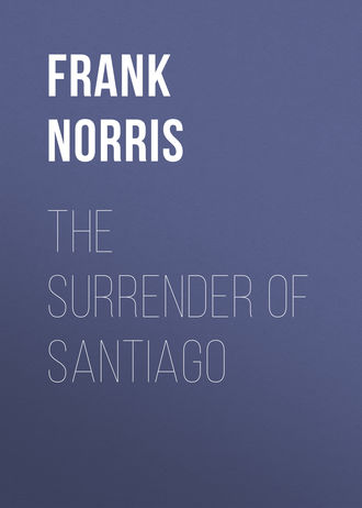 Frank Norris. The Surrender of Santiago