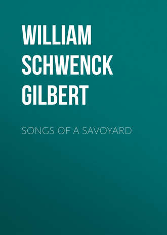 William Schwenck Gilbert. Songs of a Savoyard