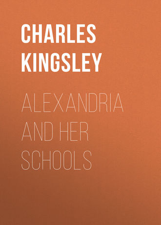 Charles Kingsley. Alexandria and Her Schools