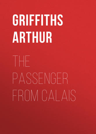 Griffiths Arthur. The Passenger from Calais