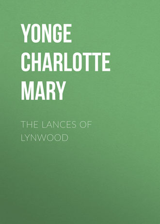 Yonge Charlotte Mary. The Lances of Lynwood