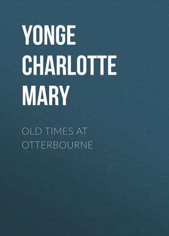 Yonge Charlotte Mary. Old Times at Otterbourne