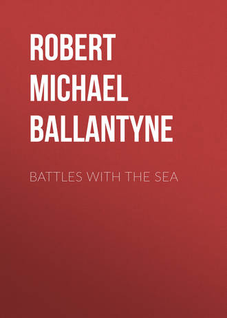 Robert Michael Ballantyne. Battles with the Sea