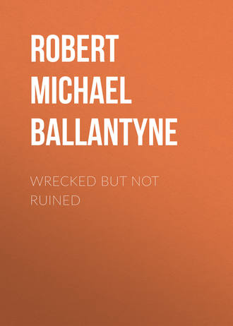 Robert Michael Ballantyne. Wrecked but not Ruined