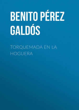 Бенито Перес Гальдос. Torquemada en la hoguera