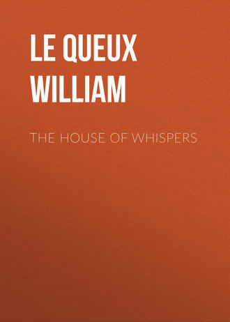 Le Queux William. The House of Whispers