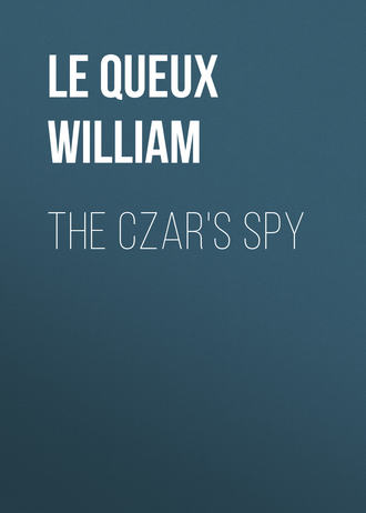 Le Queux William. The Czar's Spy