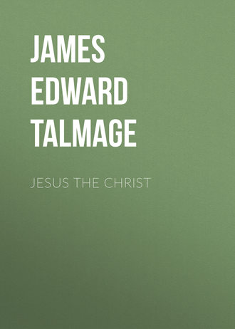 James Edward Talmage. Jesus the Christ