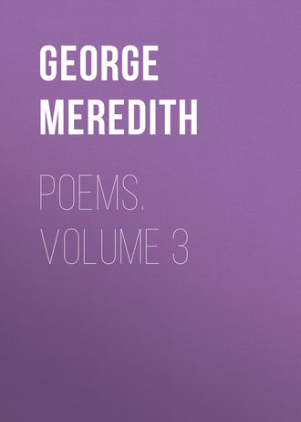 George Meredith. Poems. Volume 3