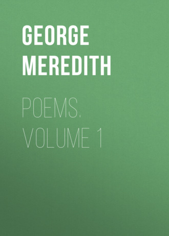 George Meredith. Poems. Volume 1