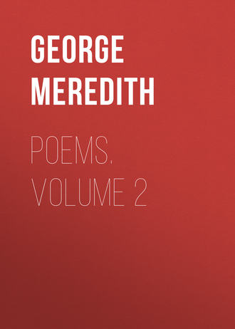 George Meredith. Poems. Volume 2